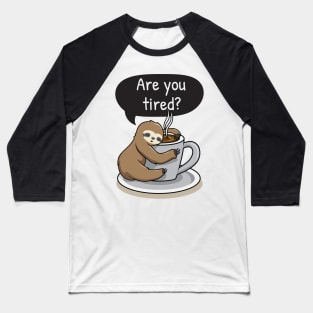 Sloth Life - Are You Tired? Baseball T-Shirt